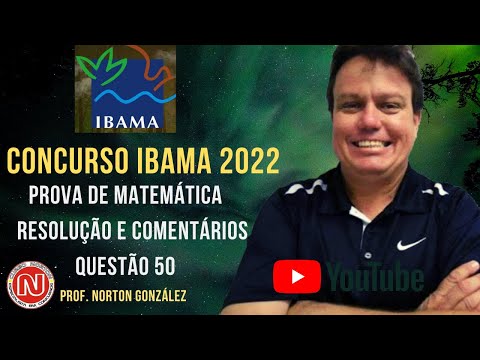 Resolução e Comentários da Prova de Matemática do IBAMA 2022, Técnico Ambiental, Questão 50.