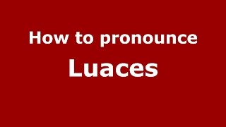 How to pronounce Luaces