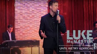 Luke McMaster - Until We Try [Official Music Video]