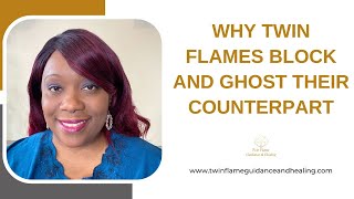 Why Twin Flames Block and Ghost Their Counterpart