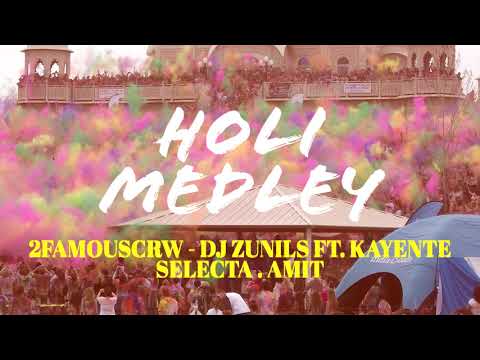 HOLI MEDLEY  - 2FAMOUSCRW .  DJ ZUNILS  FT. KAYENTE.  SELECTA . AMIT