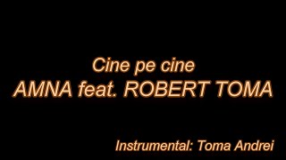 AMNA feat. ROBERT TOMA - Cine pe cine | Toma Andrei