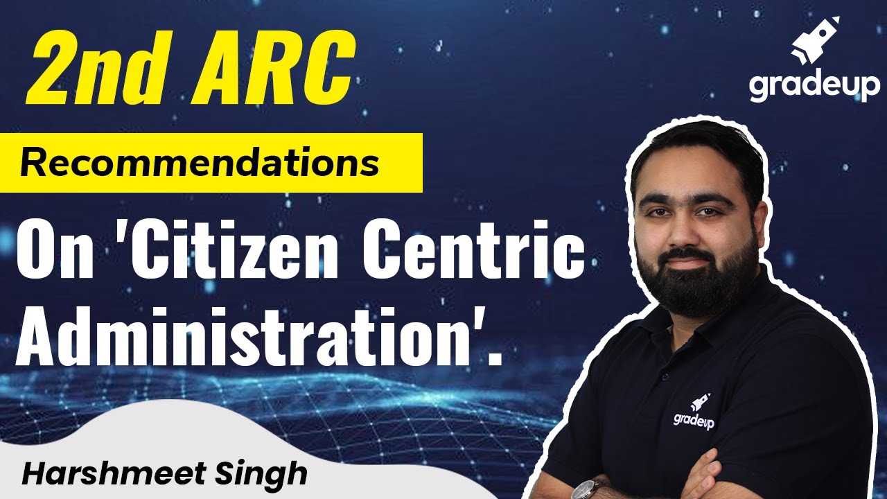 UPSC 2021: 2nd ARC recommendations on Citizen Centric Administration|| Gradeup