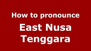 How to pronounce East Nusa Tenggara