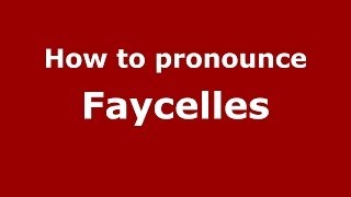 How to pronounce Faycelles