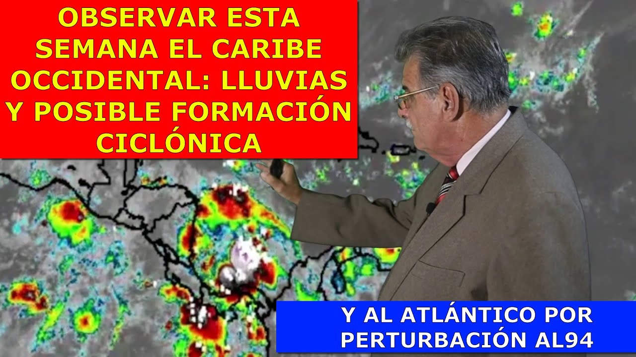OBSERVAR ESTA SEMANA EL CARIBE OCCIDENTAL POR POSIBE FORMACIÓN CICLÓNICA Y EL ATLÁNTICO POR AL94
