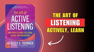 The Art of Active Listening by Heather R. Younger Audiobook Book Summary