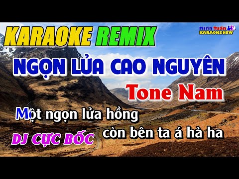 Karaoke Ngọn Lửa Cao Nguyên Remix Tone Nam - Remix Cực Bốc | Minh Tuấn Organ