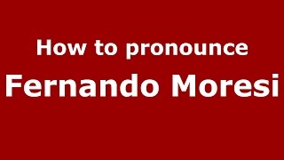 How to pronounce Fernando Moresi
