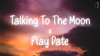 Download lagu Talking To The Moon X Play Date (Lyrics) Tiktok Mashup/Tiktok Remix mp3