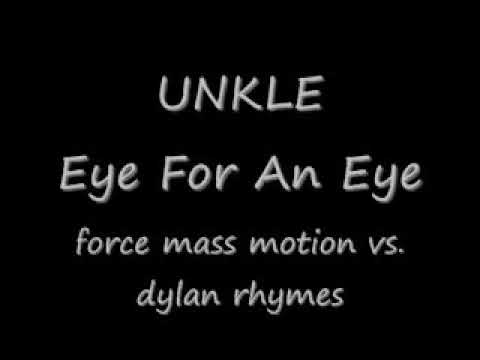 UNKLE  Eye for an Eye force mass motion vs  dylan rhymes