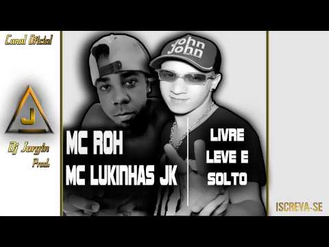 MC Roh & MC Lukinhas JK - Livre Leve e Solto - Música Nova - (DJ Jorgin) Lançamento 2014 ♫♪