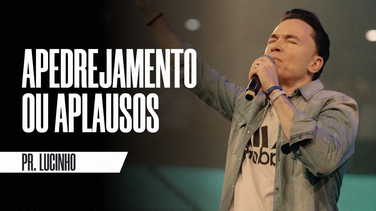 Apedrejamento ou aplausos | Pr. Lucinho Barreto