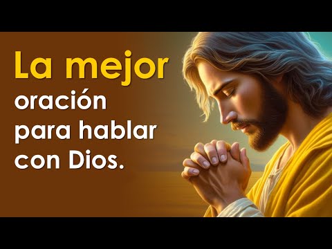 La mejor oración para hablar con Dios | DIOS TE RESPONDERÁ 🙏
