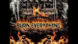 TEAM KREAMATE - BURN EVERYTHING (OFFICIAL VIDEO)