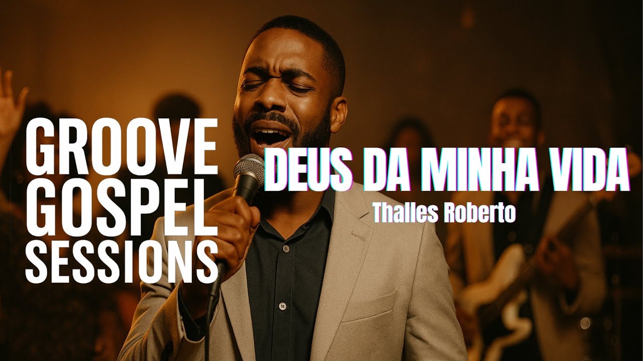 Deus da Minha Vida – Thalles Roberto | Groove Gospel Sessions