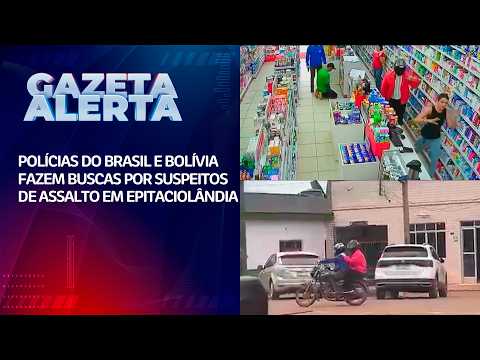 POLÍCIAS DO BRASIL E BOLÍVIA FAZEM BUSCAS POR SUSPEITOS DE ASSALTO EM EPITACIOLÂNDIA