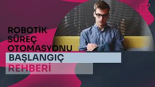 Robotik Süreç Otomasyonu (RPA) Başlangıç Rehberi