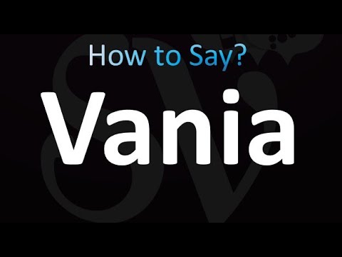 How to Pronounce Vania (correctly!)