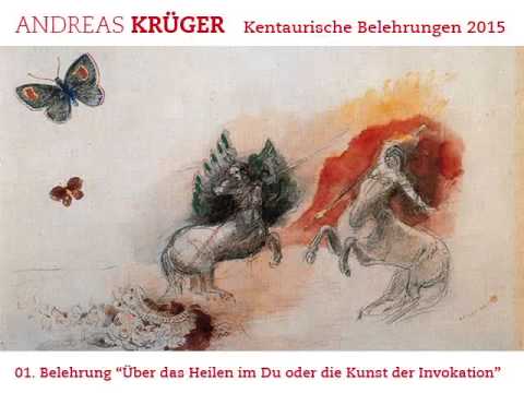 Andreas Krüger | Kentaurische Belehrung  01 | Über das Heilen im Du | Oder die Kunst der Invokation