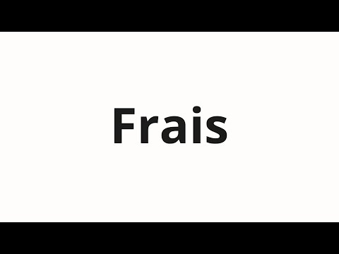 How to pronounce Frais