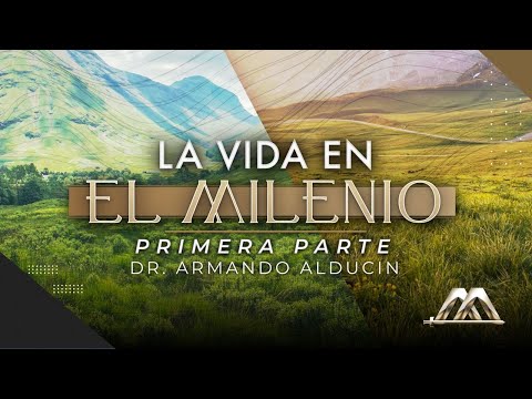 La Vida en el Milenio - Parte 1 | Dr. Armando Alducin