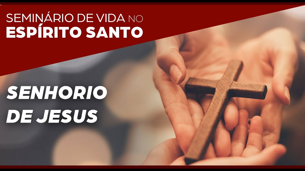6ª PREGAÇÃO_SENHORIO DE JESUS_SEMINÁRIO DE VIDA NO ESPÍRITO SANTO_CN