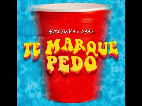Te marque pedo - ALEX LUNA x DAAZ