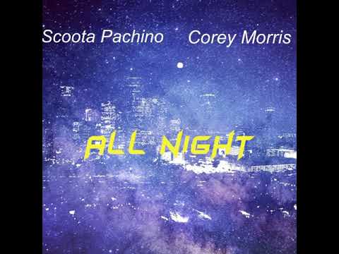Scoota Pachino ft corey morris -all night