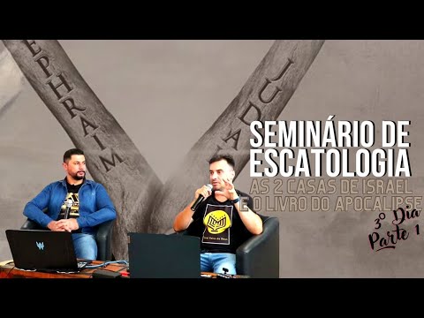 SEMINÁRIO DE ESCATOLOGIA | As Duas Casas de Israel e Apocalipse (3⁰ Dia, Parte 1)
