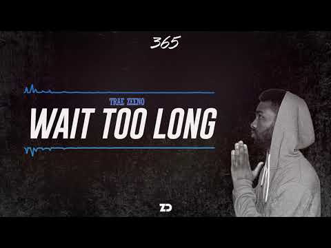 Trae Zeeno - Wait Too Long (Official Audio)