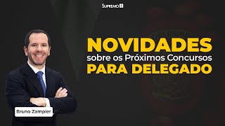 Novidades sobre os Próximos Concursos para Delegado - Prof. Bruno Zampier