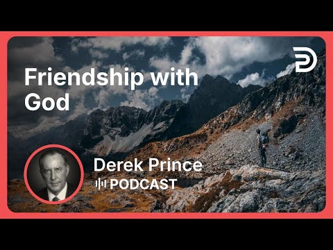Friendship with God | Part 4 - Relationship With God | Derek Prince