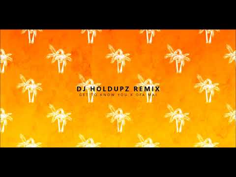 DJHOLDUPZ - GET TO KNOW YU X OFA MAI DJHOLDUPZ 2k18