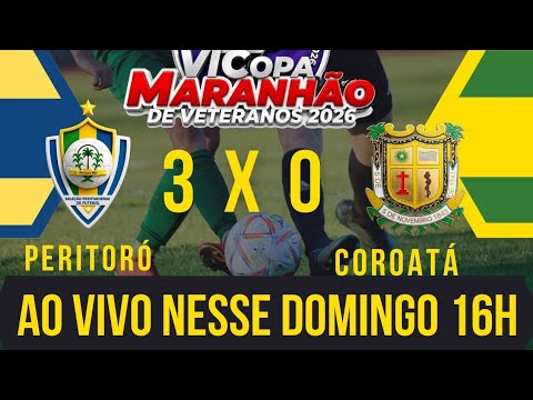 PERITORÓ 3 X 0 COROATÁ COPA MARANHÃO DE VETERANO 2026 