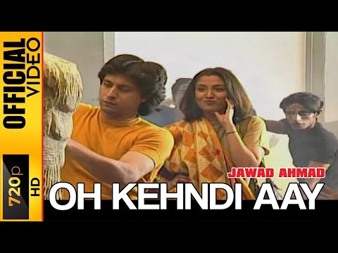 OH KEHNDI AAY - JAWAD AHMAD - OFFICIAL VIDEO