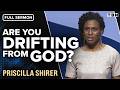 Priscilla Shirer Do You Feel Like You Ve Drifted From God Full Sermon TBN