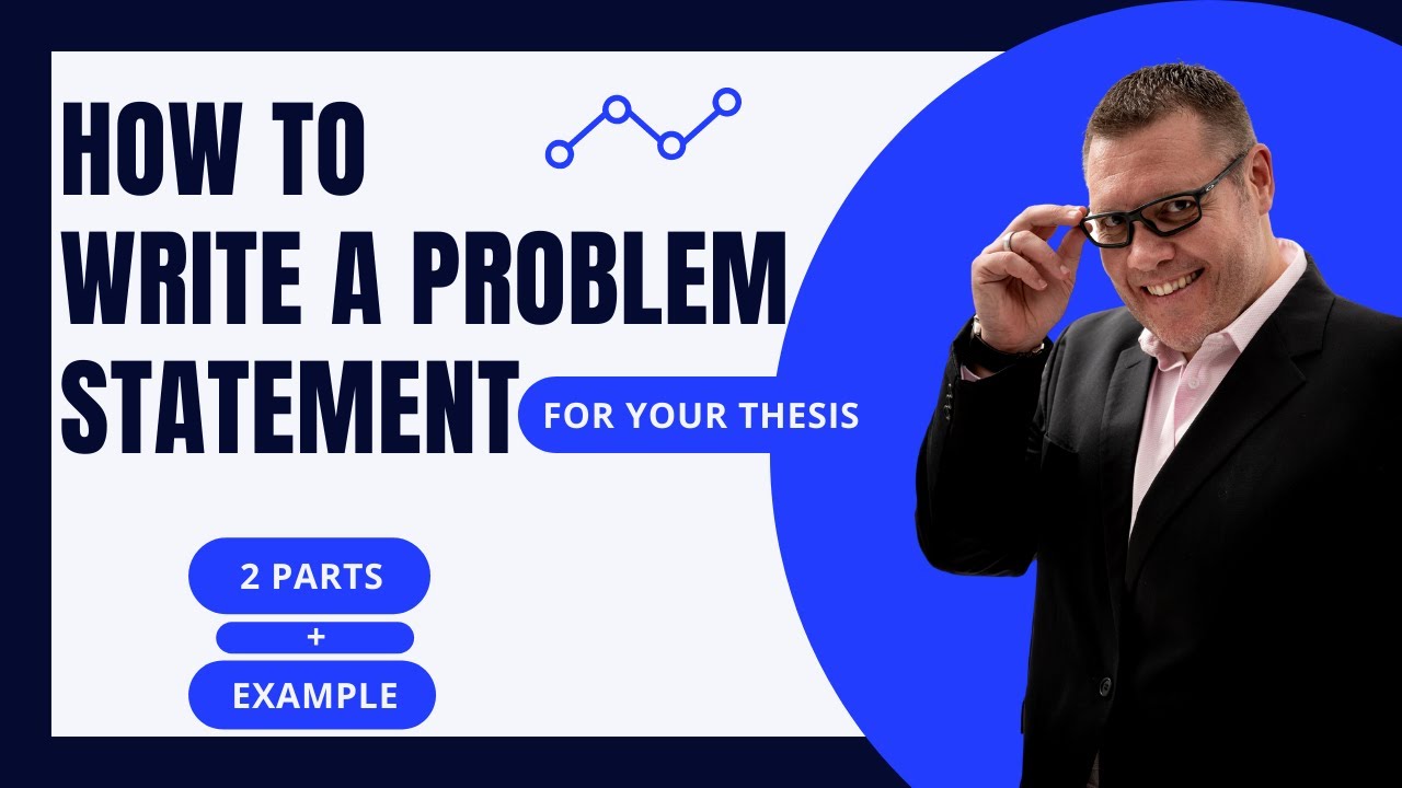 How to write a PROBLEM STATEMENT in your THESIS: Its 2 parts with an EXAMPLE