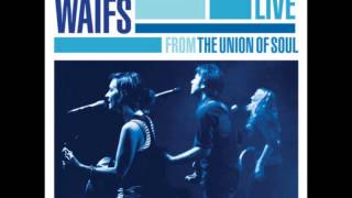 The Waifs - Take It In [Live from the Union of Soul]