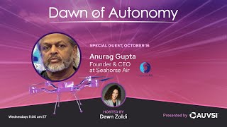 Anurag Gupta, Founder & CEO, Seahorse Air | Dawn of Autonomy | Episode 42