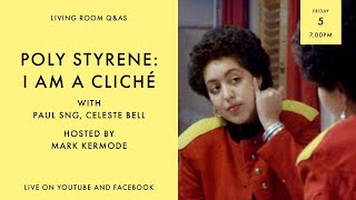 LIVING ROOM Q&As: Poly Styrene: I Am A Cliché Directors Celeste Bell & Paul Sng with Mark Kermode