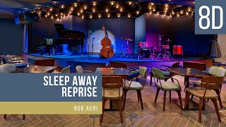 Sleep Away Reprise - Bob Acri - 8D Sound