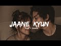 Jaane Kyun Tanveer Evan 𝗦𝗹𝗼𝘄𝗲𝗱 𝗥𝗲𝘃𝗲𝗿𝗯 Jaane Kyun Lofi Song Lofi 