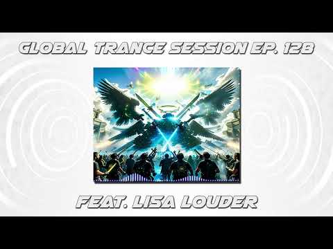 DJ XTC - Global Trance Sessions Ep. 128 Feat. Lisa Louder