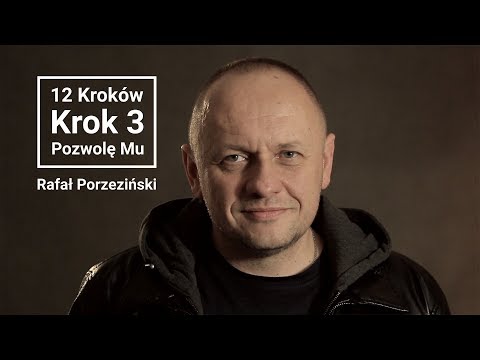 Rafał Porzeziński | 12 kroków | Krok 3 - Pozwolę Mu