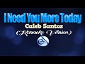 I NEED YOU MORE TODAY - Caleb Santos (KARAOKE VERSION)