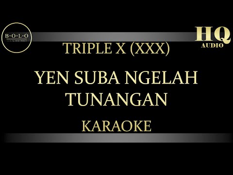 TRIPLE X (XXX) YEN SUBA NGELAH TUNANGAN - KARAOKE