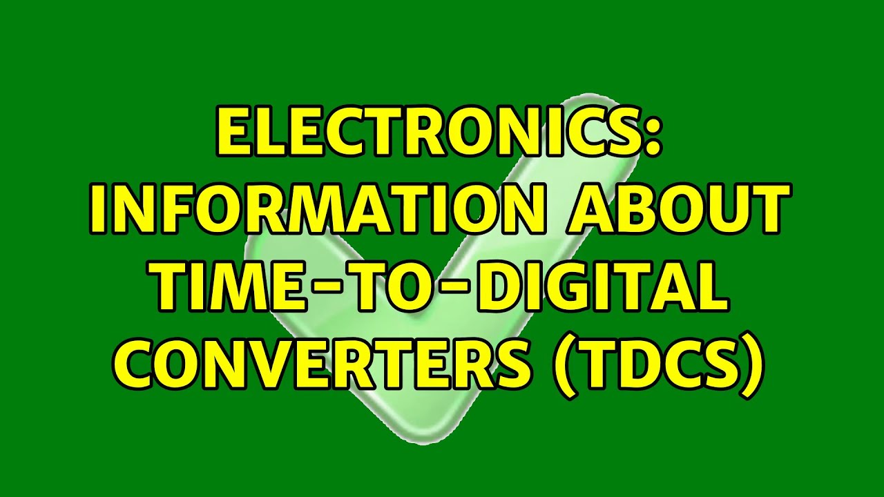 Electronics: Information about time-to-digital converters (TDCs) (2 Solutions!!)