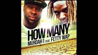 Murdah 1 Ft. Fetty Wap - How Many