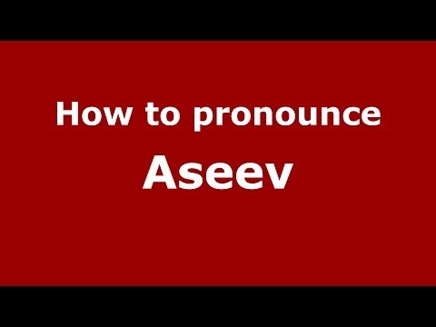 How to pronounce Aseev (Russian/Russia) - PronounceNames.com